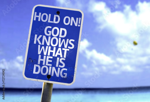 Hold On! God Knows What He is Doing sign