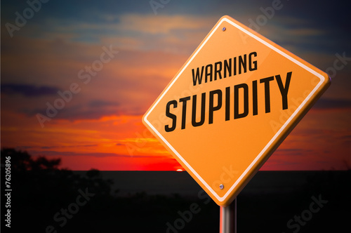 Stupidity on Warning Road Sign.