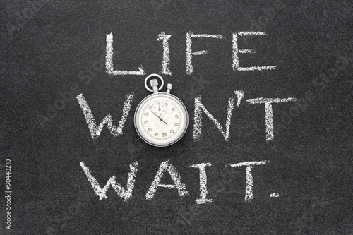 life wont wait