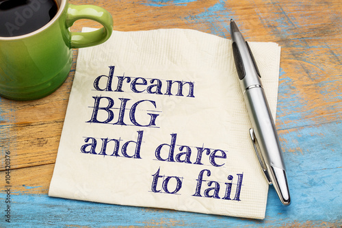 Dream big and dare to fail