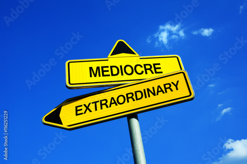 Mediocre vs Extraordinary - Traffic sign with two options - decide to be boring, normal and average or to stand out and be outstanding and remarkable. Comparison and evaluation of people, lifestyle ..