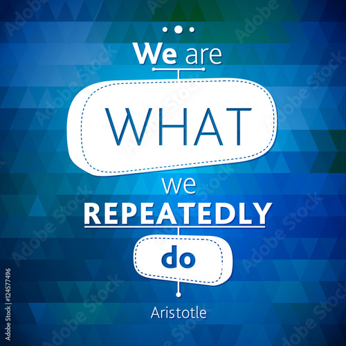 Typographical Background Illustrations with quote of Albert EINSTEIN and Aristotle. We are what repeatedly do. Ancient philosopher said awise aphorism