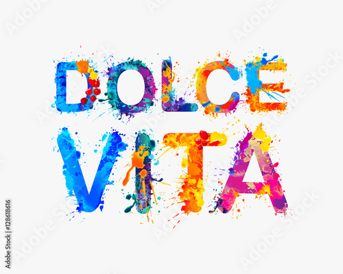 Dolce Vita. Italian phrase means Sweet Life. Splash paint