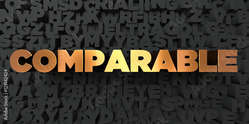 Comparable - Gold text on black background - 3D rendered royalty free stock picture. This image can be used for an online website banner ad or a print postcard.