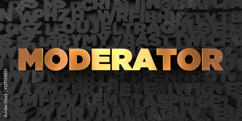 Moderator - Gold text on black background - 3D rendered royalty free stock picture. This image can be used for an online website banner ad or a print postcard.