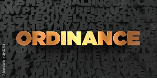 Ordinance - Gold text on black background - 3D rendered royalty free stock picture. This image can be used for an online website banner ad or a print postcard.