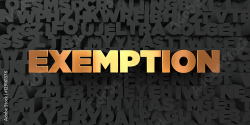 Exemption - Gold text on black background - 3D rendered royalty free stock picture. This image can be used for an online website banner ad or a print postcard.