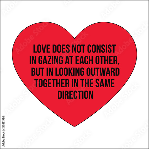 Motivational quotes.Love does not consist in gazing at each othe