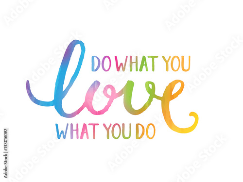 do what you LOVE what you do
