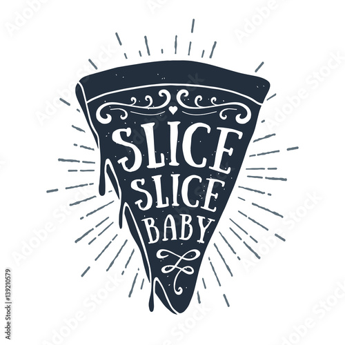 Hand drawn label with textured pizza slice vector illustration and "Slice, slice baby" lettering.