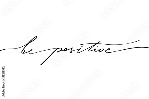 Be positive. Handwritten black text isolated on white background, vector.