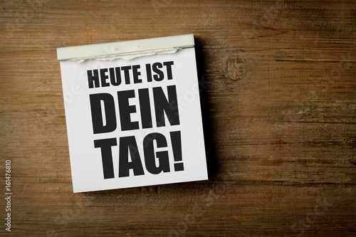 Heute ist Dein Tag!