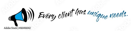 Every client has unique need