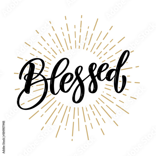 Blessed. Hand drawn motivation lettering quote. Design element for poster, banner, greeting card.