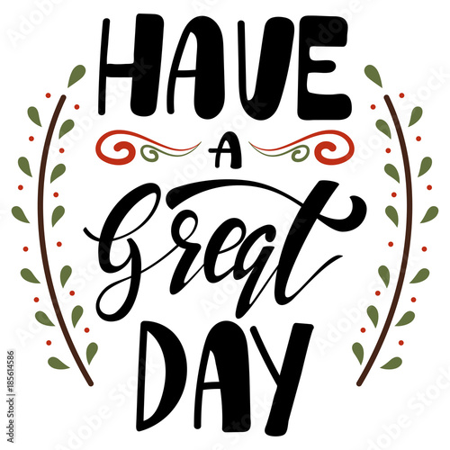 Have a greate day type. Greeting card with hand drawn lettering. Vector illustration isolated on a white background.