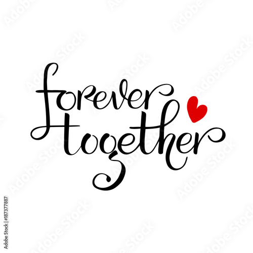 Unique brushpen lettering forever together. Coligrafic composition for use on greeting cards or souvenirs: cups, T-shirts and more. Vector illustration isolated on white background