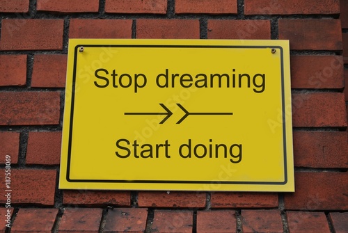 Stop dreaming, start doing