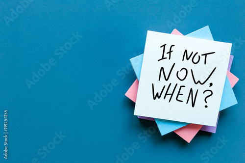 If Not Now When, text on a stack of note paper. Motivating and inspiring question, mockup and template with empty space for text