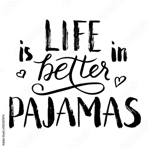 Life is better in pajamas lettering. Hand drawn quote. World Sleep Day card. Black phrase isolated on white background.