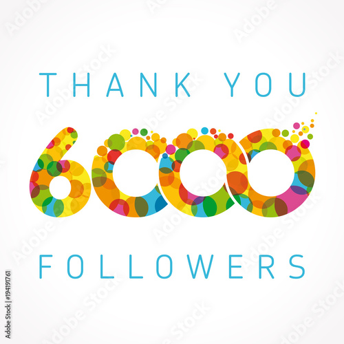 Thank you 6000 followers numbers. Congratulating multicolored thanks image for net friends or customers likes, % percent off discount, blockchain business. Colored round bubbles. Abstract celebrating