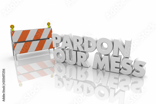 Pardon Our Mess Construction Sign Barrier Barricade Word 3d Render Illustration