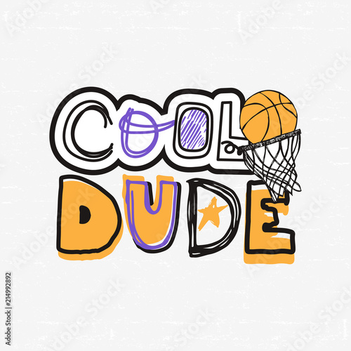 Vector Illustration for basketball, grunge, sketch. Cool dude, slogan. Print design for children's T-shirts. Typographic print poster.