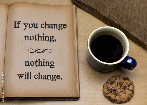 If you change nothing, nothing will change