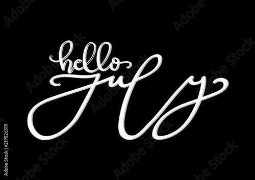 Hand Lettered Hello July. Modern Calligraphy. Handwritten Inspirational Motivational Quote.