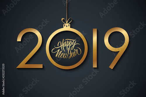 2019 Happy New Year celebrate banner with handwritten new year holiday greetings and golden christmas ball. Hand drawn lettering. Vector illustration.