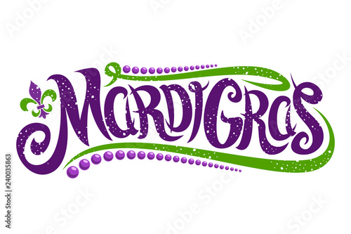 Vector lettering for Mardi Gras carnival, filigree calligraphic font with traditional symbol of mardi gras - fleur de lis, elegant fancy logo with greeting quote, twirls and dots on white background.