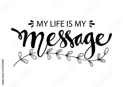 My Life is My Message. Inspirational motivating quotes by Mahatma Gandhi