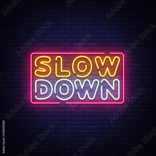 Slow Down neon sign vector. Slow Down Design template neon text, light banner, neon signboard, nightly bright advertising, light inscription. Vector illustration
