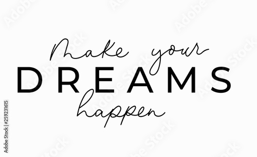 Make your dreams happen inspirational lettering card. Cute and kind lettering inscription for prints, textile etc. Vector illustration