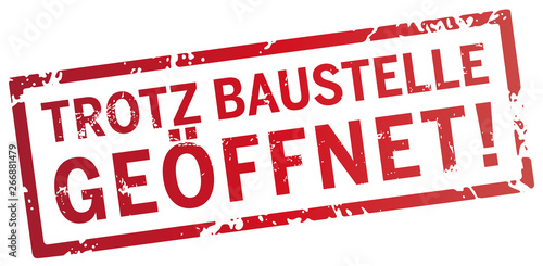 roter stempel trotz baustelle geöffnet