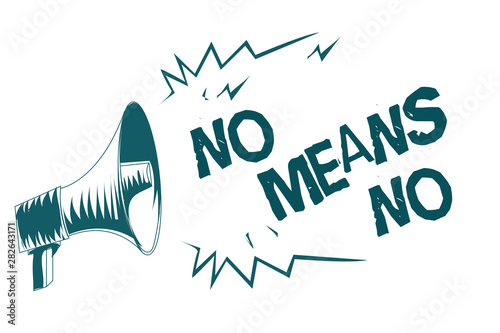 Text sign showing No Means No. Conceptual photo Stop abuse gender violence Negative response Sexual harassment Gray megaphone loudspeaker important message screaming speaking loud