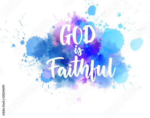 God is faithful - handwritten lettering on watercolor spalsh