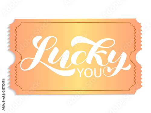 Golden ticket isolated on white background. Lucky you lettering. Vector illustration.