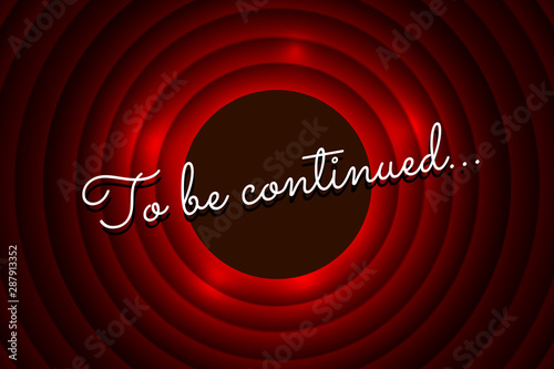 To be continued handwrite title on red round background. Old cinema movie circle promotion announcement screen. Vector retro entertainment scene poster template illustration