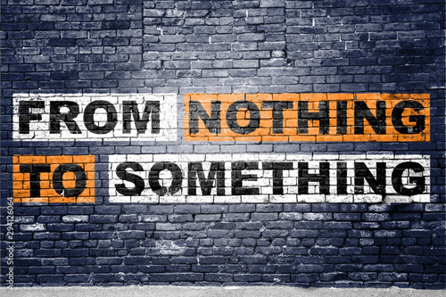 From Nothing to Something Graffiti on Brick Wall