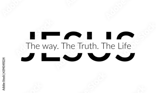 Christian faith, Jesus, the way, the truth, the life, typography for print or use as poster, card, flyer or T shirt