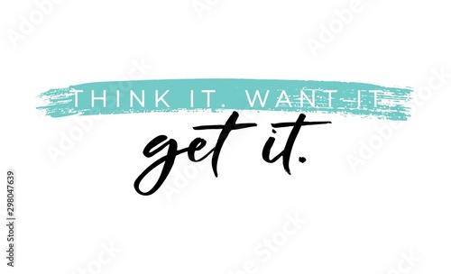 Think want get it motivational phrase on white background vector illustration. Positive postcard with lettering in black color. Handwritten typography slogan