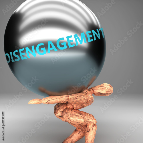 Disengagement as a burden and weight on shoulders - symbolized by word Disengagement on a steel ball to show negative aspect of Disengagement, 3d illustration