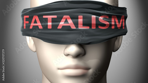 Fatalism can make things harder to see or makes us blind to the reality - pictured as word Fatalism on a blindfold to symbolize denial and that Fatalism can cloud perception, 3d illustration