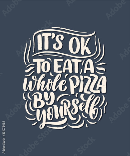 Hand drawn ettering quote about pizza. Typographic menu design. Poster for restaurant or print template. Funny concept. Vector