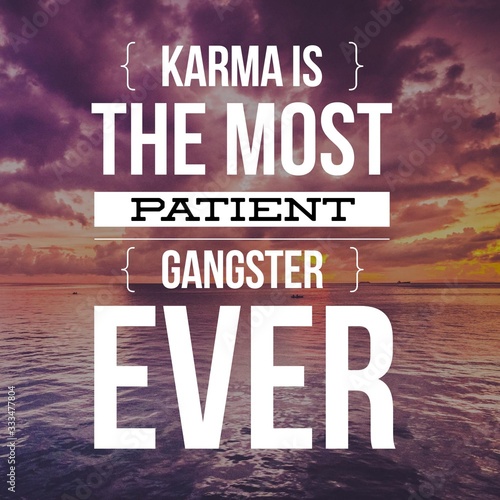 Karma is the most patient gangster ever. Inspirational Quote.Best motivational quotes and sayings about life,wisdom,positive,Uplifting,empowering,success,Motivation.