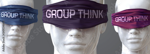 Group think can blind our views and limit perspective - pictured as word Group think on eyes to symbolize that Group think can distort perception of the world, 3d illustration