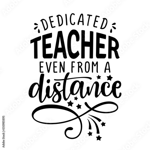dedicated teacher even from a distance - Awareness lettering phrase. 