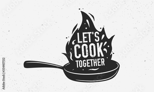 Let's Cook Together with frying pan - Vintage poster, logo. Cooking poster with cooking pan, fire flame and grunge texture. Trendy retro design for Culinary school, food studio. Vector illustration