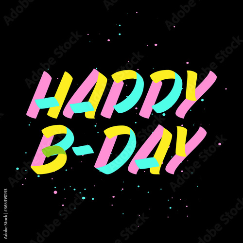 Happy B-day brush sign paint lettering on black background with splashes. Design templates for greeting cards, overlays, posters