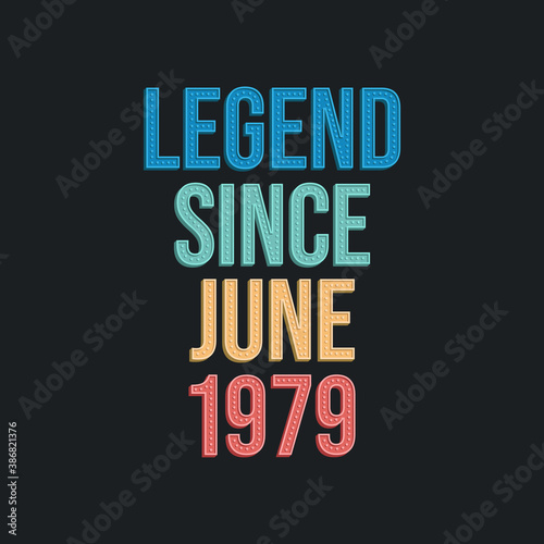 Legend since June 1979 - retro vintage birthday typography design for Tshirt